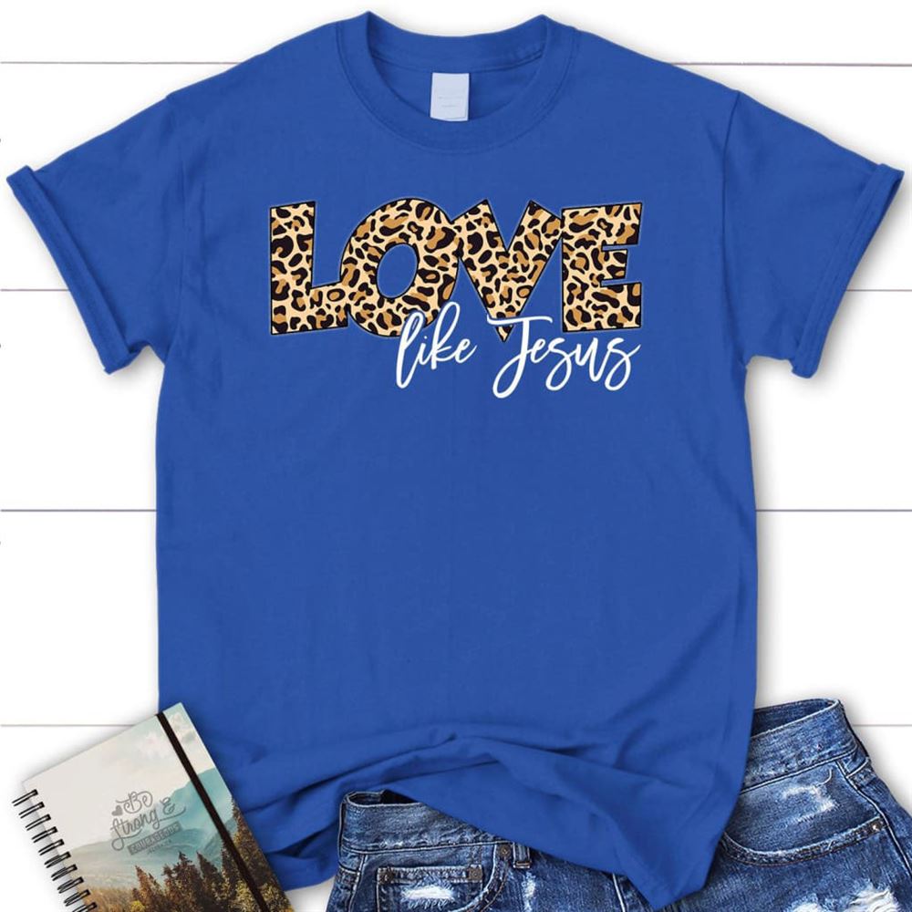 Love Like Jesus Shirt, Love Like Jesus Leopard Christian T Shirt, Blessed T Shirt, Bible T shirt, T shirt Women