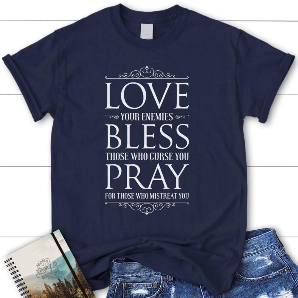 Love Your Enemies Bless Those Who Curse You Womens Christian T Shirt, Blessed T Shirt, Bible T shirt, T shirt Women