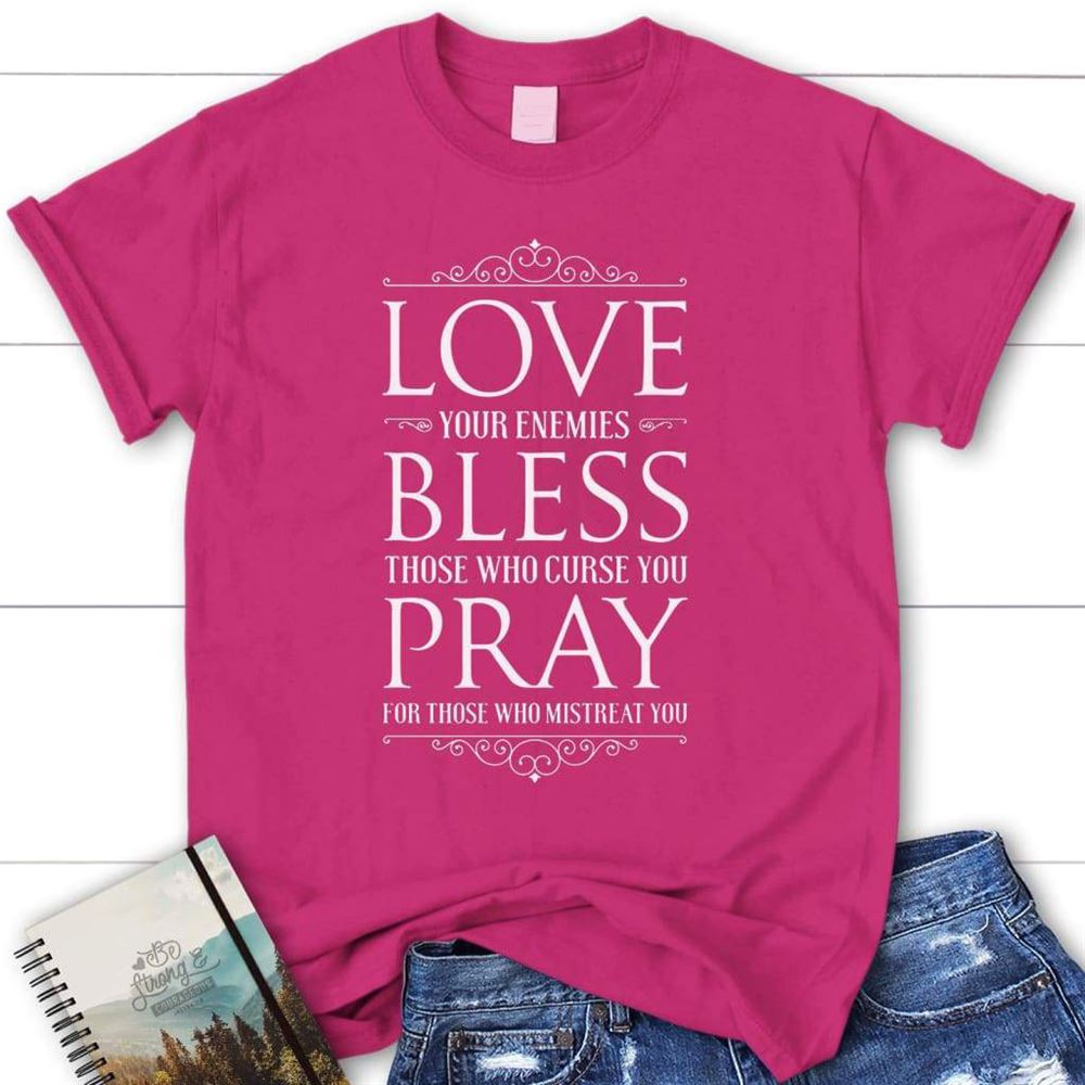 Love Your Enemies Bless Those Who Curse You Womens Christian T Shirt, Blessed T Shirt, Bible T shirt, T shirt Women