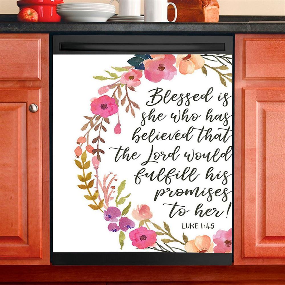 Luke 1 45 Blessed Is She Who Has Believed That The Lord Would Fulfill His Promise To Her Dishwasher Cover