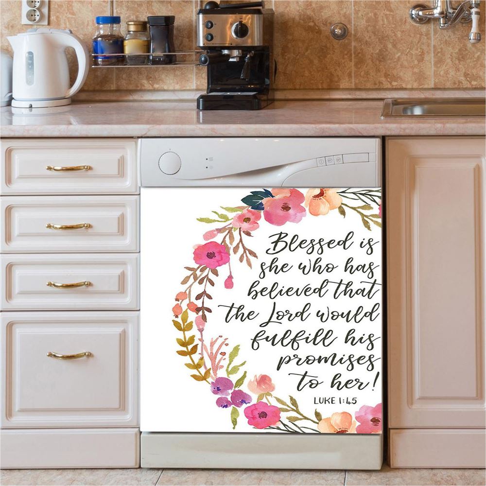 Luke 1 45 Blessed Is She Who Has Believed That The Lord Would Fulfill His Promise To Her Dishwasher Cover