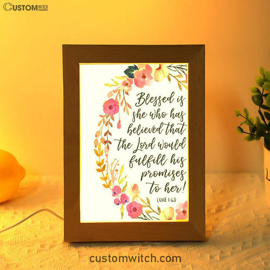 Luke 1 45 Blessed Is She Who Has Believed That The Lord Would Fulfill His Promise To Her Frame Lamp Prints