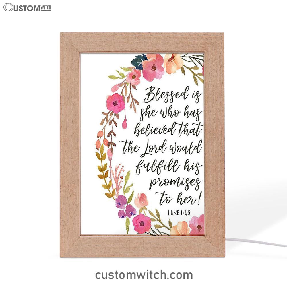 Luke 1 45 Blessed Is She Who Has Believed That The Lord Would Fulfill His Promise To Her Frame Lamp Prints