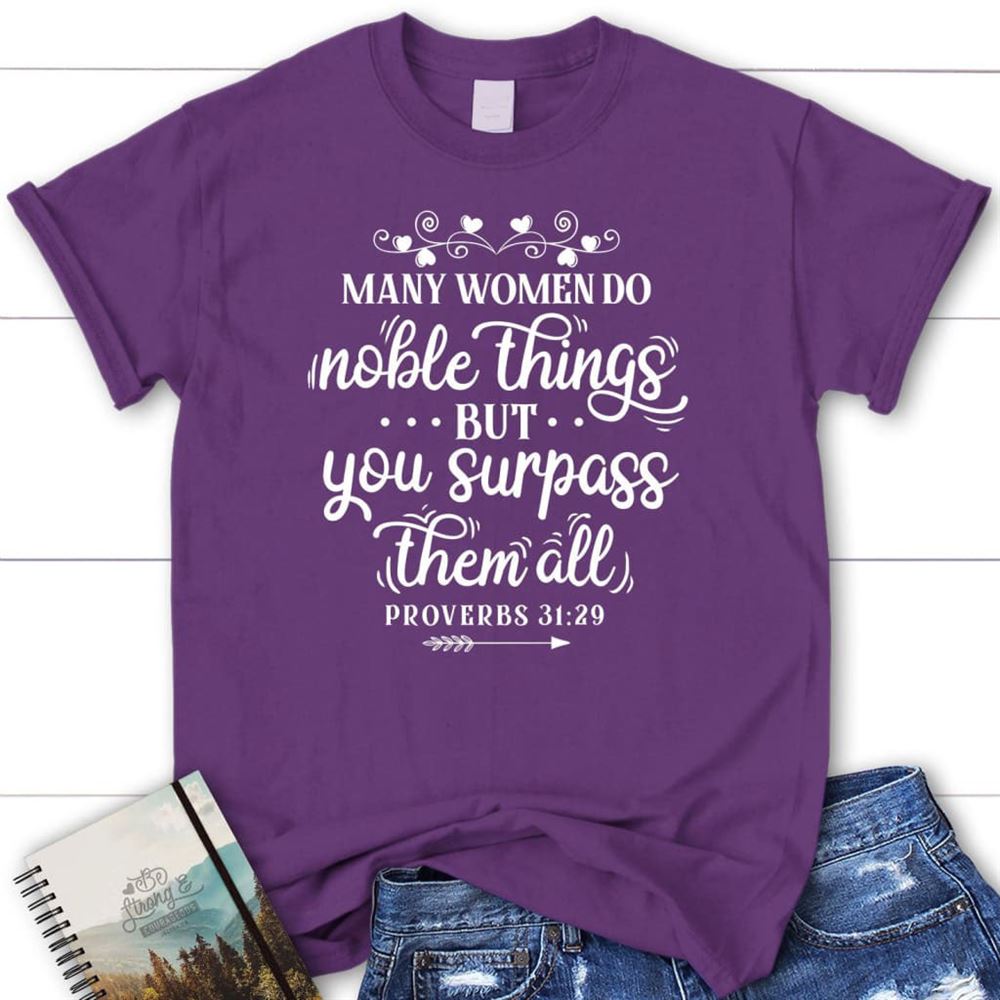 Many Women Do Noble Things Proverbs 3129 T Shirt, Blessed T Shirt, Bible T shirt, T shirt Women