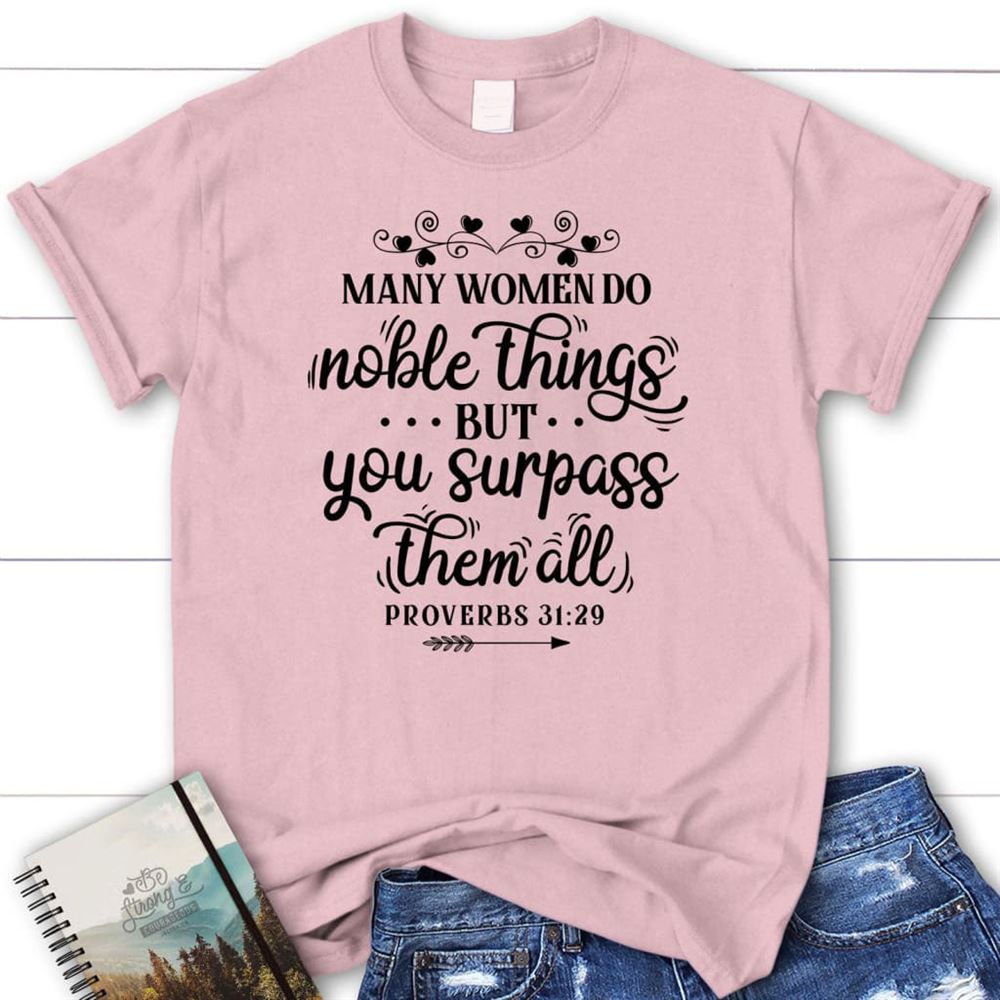 Many Women Do Noble Things Proverbs 3129 T Shirt, Blessed T Shirt, Bible T shirt, T shirt Women
