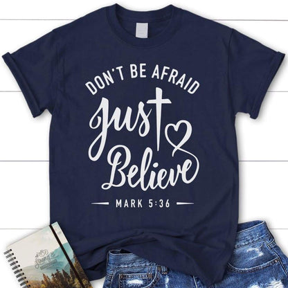 Mark 536 Don'T Be Afraid Just Believe Bible Verse T Shirt, Womens Christian T Shirt, Blessed T Shirt, Bible T shirt, T shirt Women