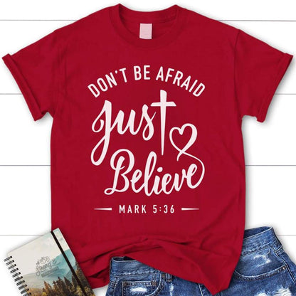 Mark 536 Don'T Be Afraid Just Believe Bible Verse T Shirt, Womens Christian T Shirt, Blessed T Shirt, Bible T shirt, T shirt Women