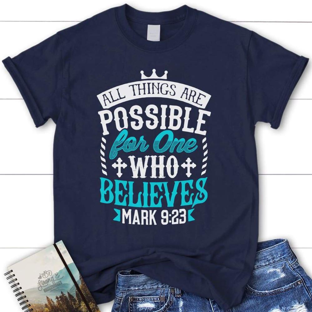 Mark 923 All Things Are Possible For One Who Believes Womens T Shirt, Blessed T Shirt, Bible T shirt, T shirt Women