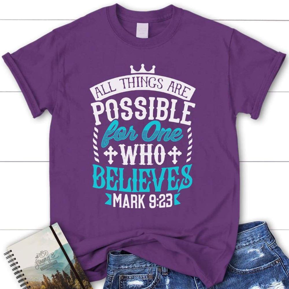 Mark 923 All Things Are Possible For One Who Believes Womens T Shirt, Blessed T Shirt, Bible T shirt, T shirt Women