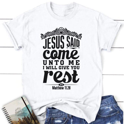 Matthew 1128 Jesus Said Come Unto Me I Will Give You Rest Womens Christian T Shirt, Blessed T Shirt, Bible T shirt, T shirt Women