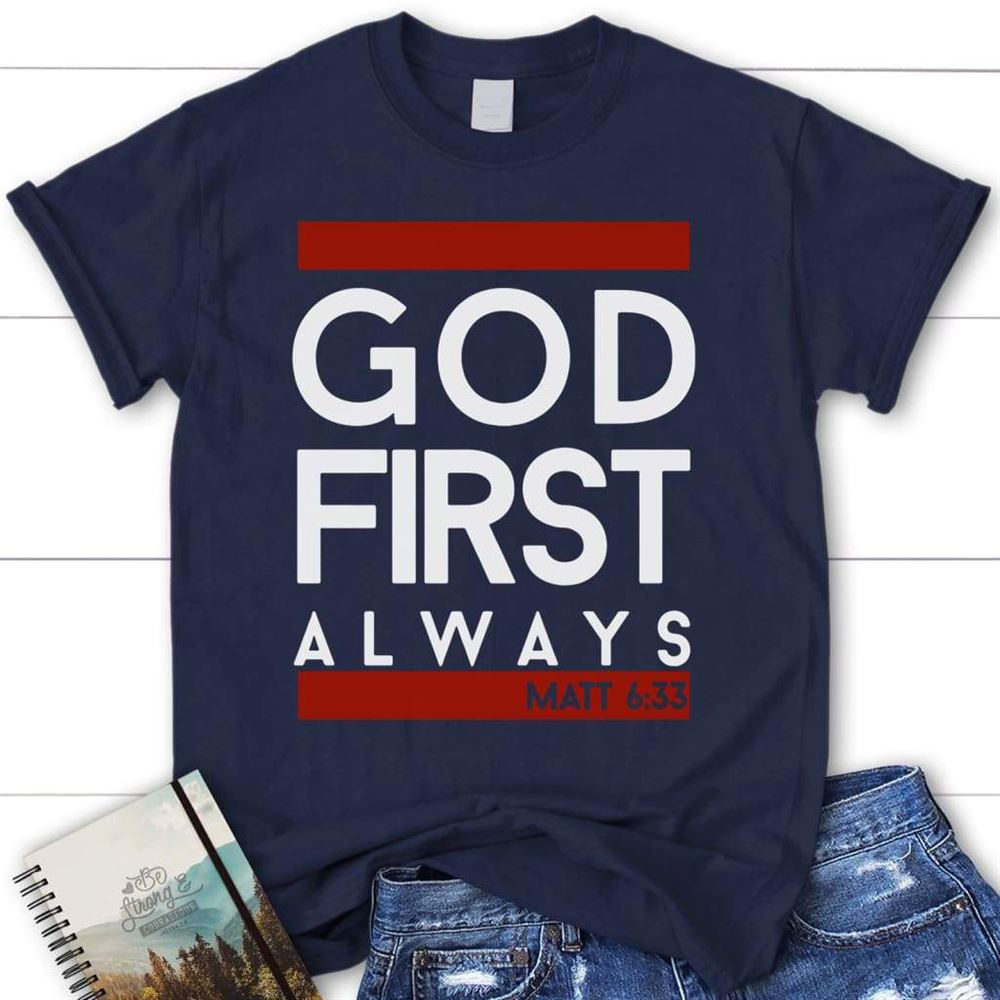 Matthew 633 God First Always Womens Christian T Shirt, Bible Verse T Shirts, Blessed T Shirt, Bible T shirt, T shirt Women
