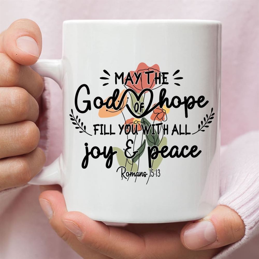 May The God Of Hope Romans 1513 Coffee Mug, Christian Mug, Bible Mug, Faith Gift, Encouragement Gift