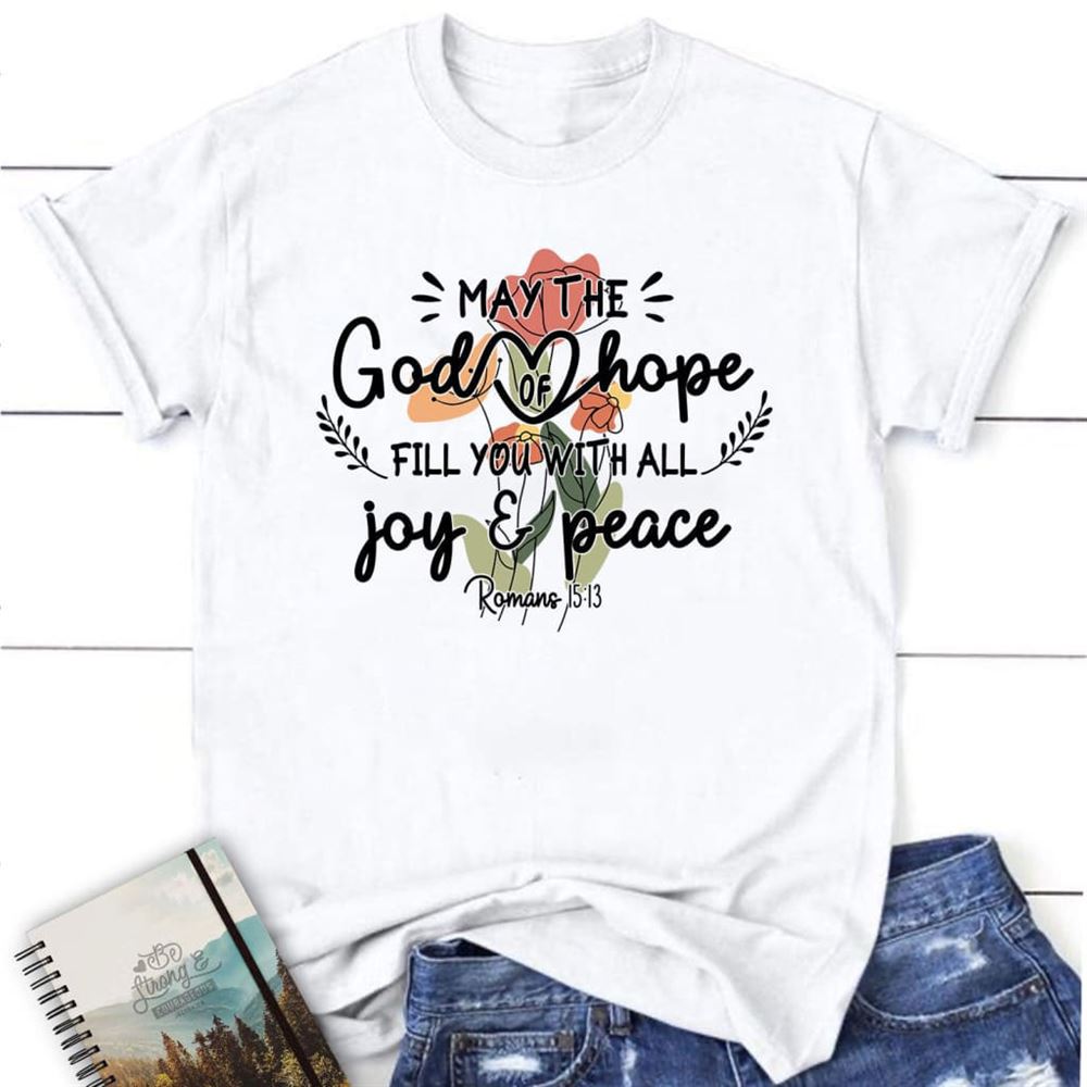 May The God Of Hope Romans 1513 T Shirt, Blessed T Shirt, Bible T shirt, T shirt Women