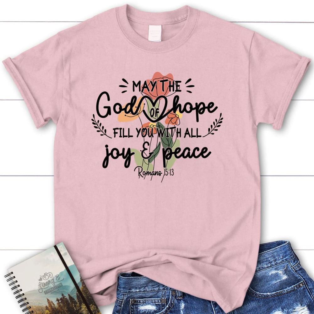 May The God Of Hope Romans 1513 T Shirt, Blessed T Shirt, Bible T shirt, T shirt Women