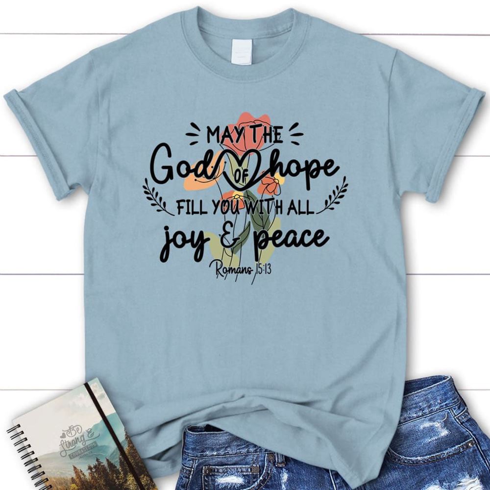 May The God Of Hope Romans 1513 T Shirt, Blessed T Shirt, Bible T shirt, T shirt Women