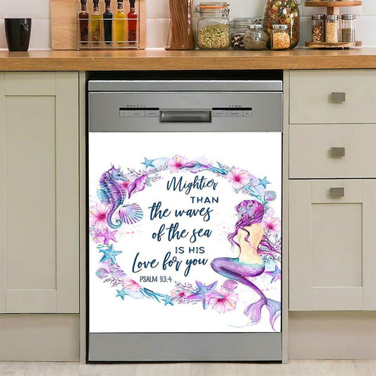 Mightier Than The Waves Of The Sea Is His Love For You Psalm 93 4 Mermaid Dishwasher Cover