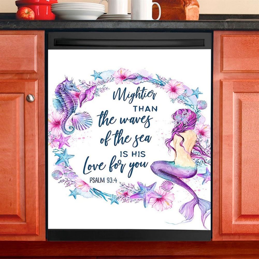 Mightier Than The Waves Of The Sea Is His Love For You Psalm 93 4 Mermaid Dishwasher Cover