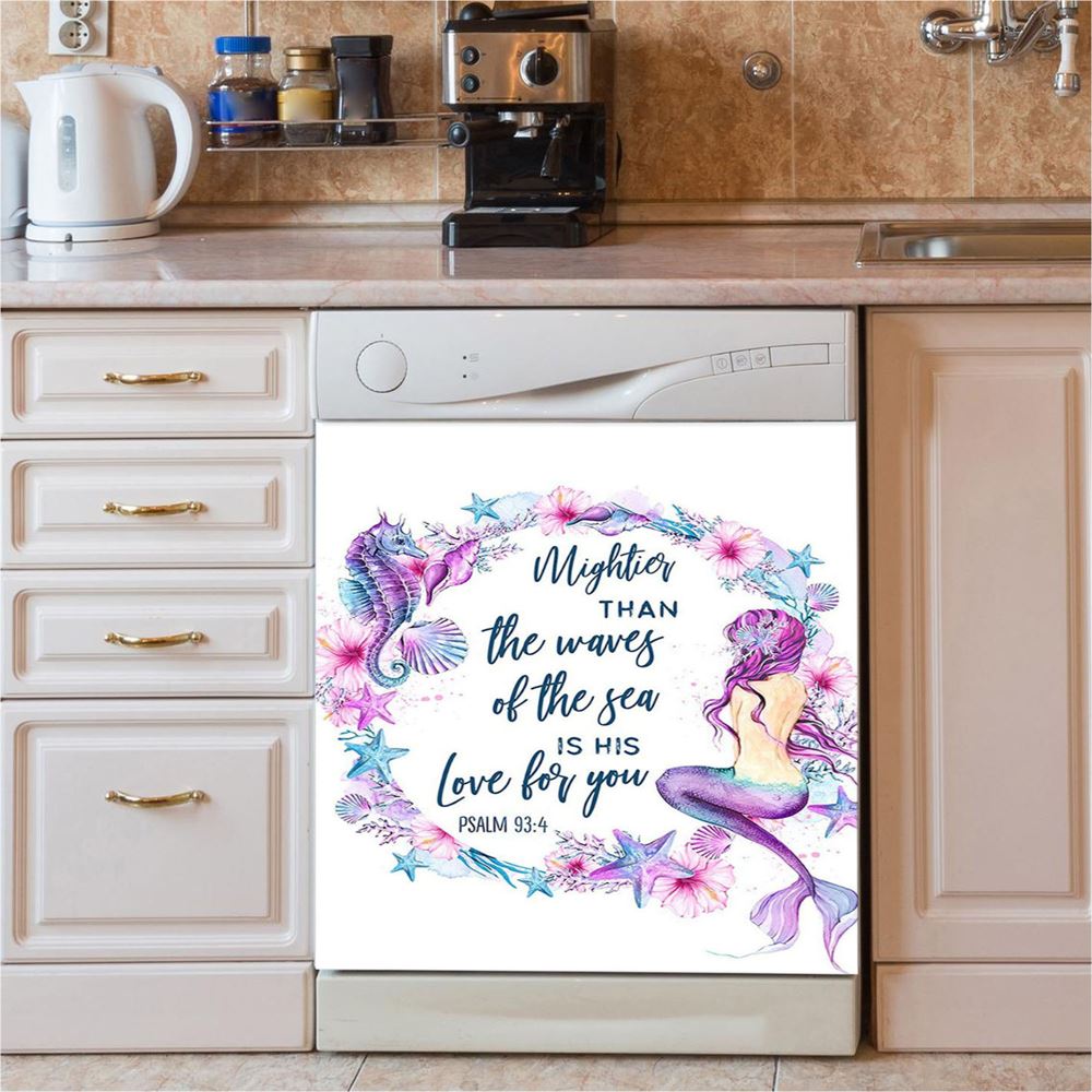 Mightier Than The Waves Of The Sea Is His Love For You Psalm 93 4 Mermaid Dishwasher Cover