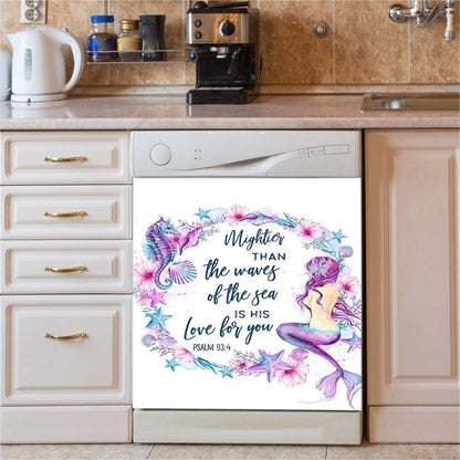 Mightier Than The Waves Of The Sea Is His Love For You Psalm 93 4 Mermaid Dishwasher Cover