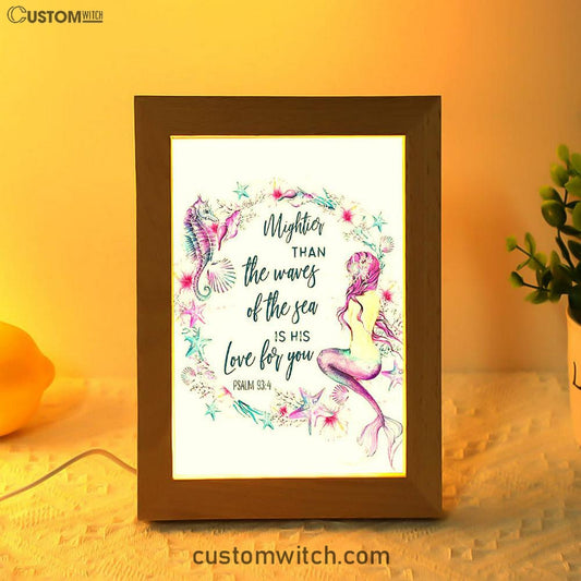 Mightier Than The Waves Of The Sea Is His Love For You Psalm 93 4 Mermaid Frame Lamp Art