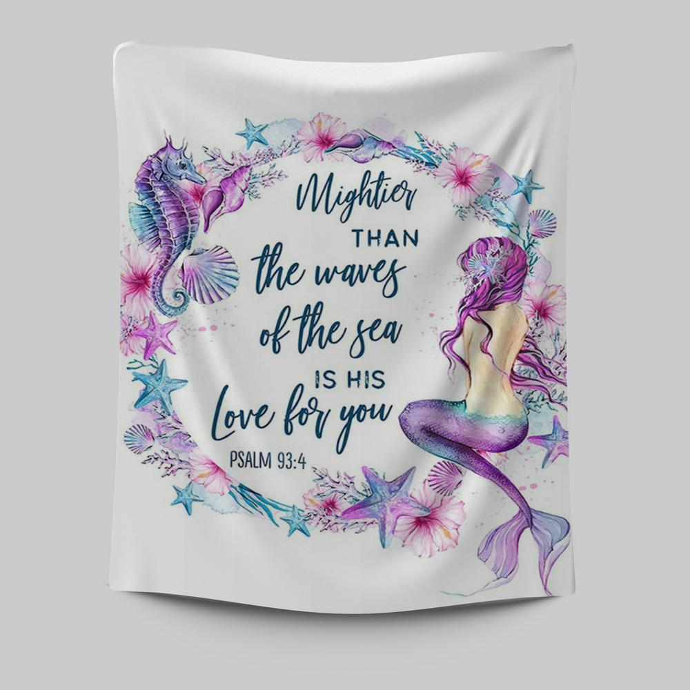 Mightier Than The Waves Of The Sea Is His Love For You Psalm 93 4 Mermaid Tapestry Wall Art