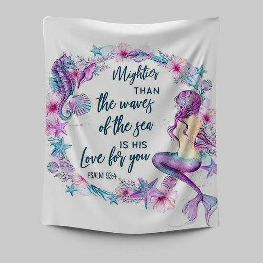 Mightier Than The Waves Of The Sea Is His Love For You Psalm 93 4 Mermaid Tapestry Wall Art