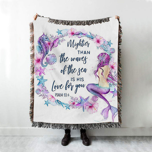 Mightier Than The Waves Of The Sea Is His Love For You Psalm 93 4 Mermaid Woven Throw Blanket