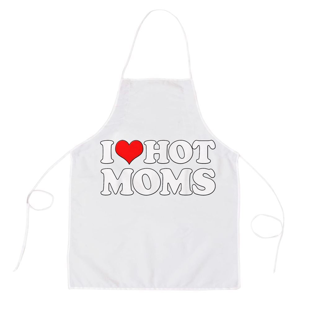 Mother's Day Apron, I Love Hot Moms Funny Mothers Day Red Heart Love Hot Moms Apron, Mom Gift, Mother's Day Gift, Funny Apron For Women