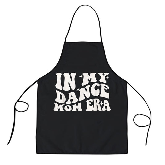 Mother's Day Apron, In My Dance Mom Era Groovy Dance Lover Dancer Mama Womens Apron, Mom Gift, Mother's Day Gift, Funny Apron For Women