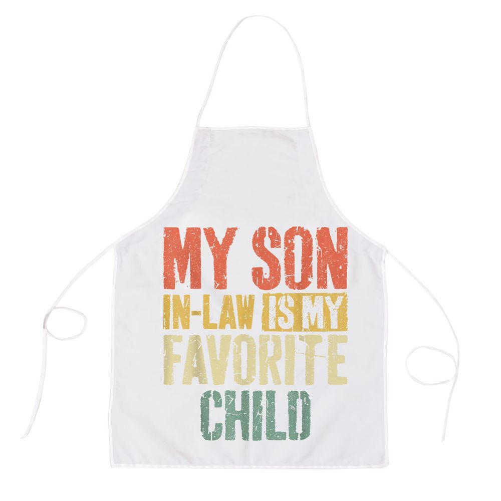 Mother's Day Apron, My Son In Law Is My Favorite Child Mothers Day Tshirt Apron, Mom Gift, Mother's Day Gift, Funny Apron For Women