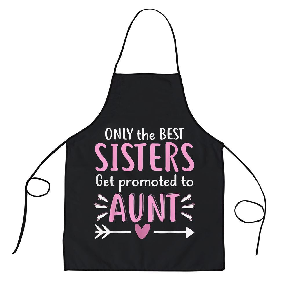 Mother's Day Apron, Only The Best Sisters Get Promoted To Aunt Mothers Day Apron, Mom Gift, Mother's Day Gift, Funny Apron For Women