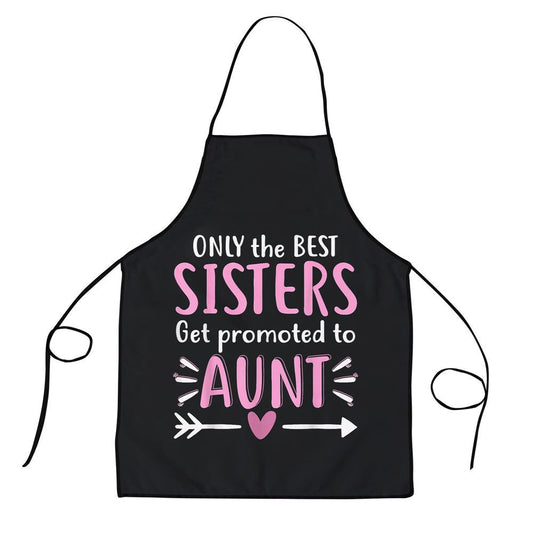 Mother's Day Apron, Only The Best Sisters Get Promoted To Aunt Mothers Day Apron, Mom Gift, Mother's Day Gift, Funny Apron For Women