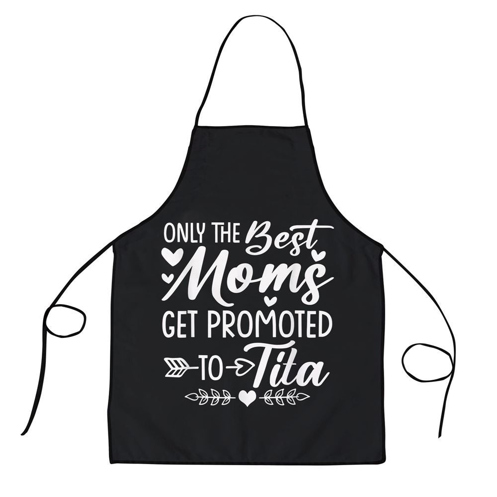 Mother's Day Apron, The Best Moms Get Promoted To Tita Mothers Day Apron, Mom Gift, Mother's Day Gift, Funny Apron For Women