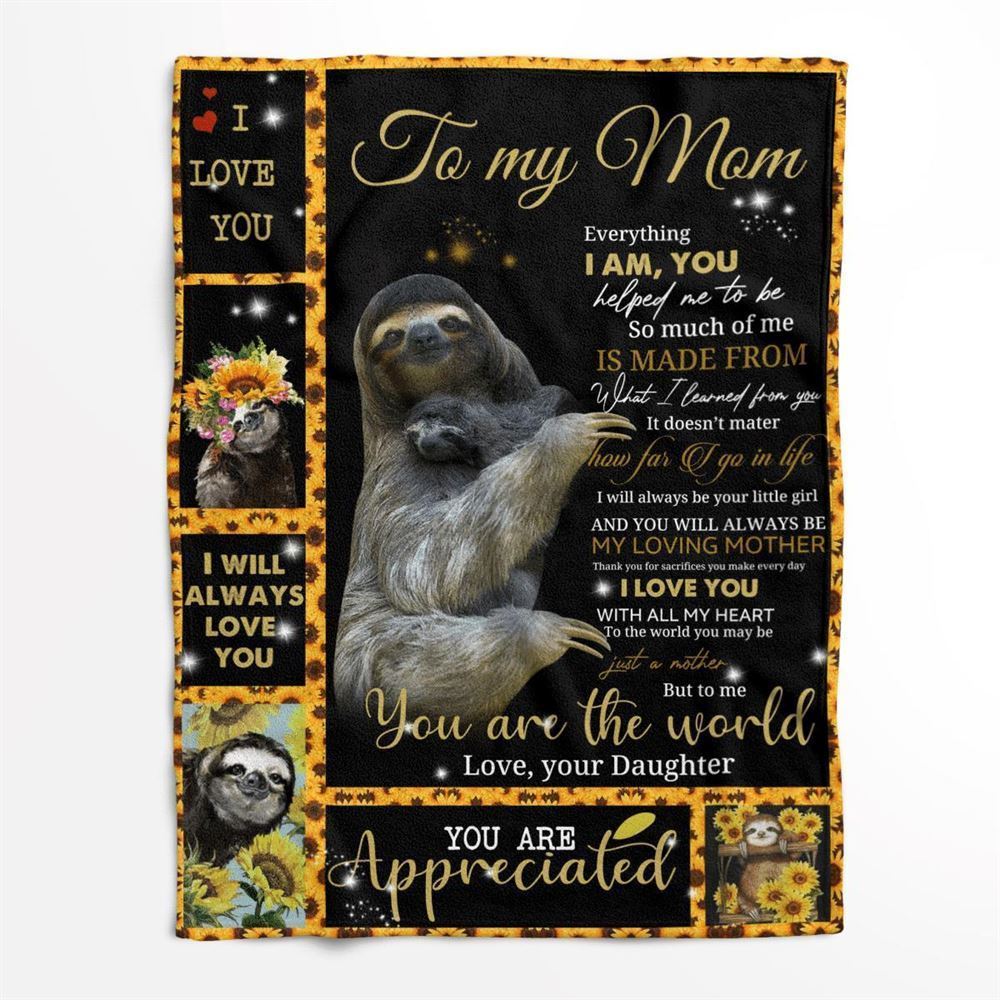 Mother's Day Blanket For Mom Everything I Am You Helped Me To Sloth Blanket From Daughter, Birthday Gift