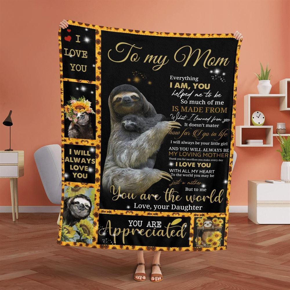 Mother's Day Blanket For Mom Everything I Am You Helped Me To Sloth Blanket From Daughter, Birthday Gift