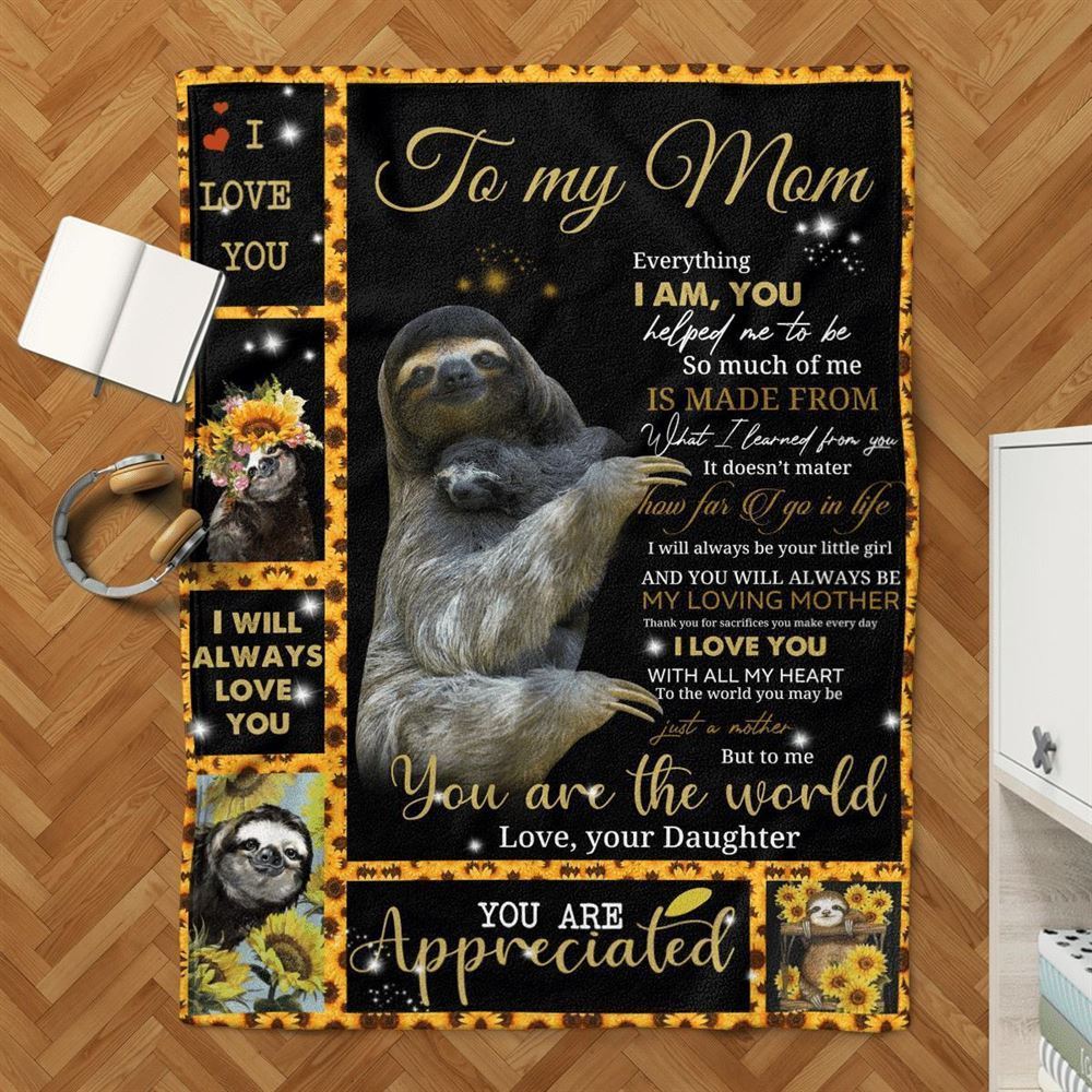 Mother's Day Blanket For Mom Everything I Am You Helped Me To Sloth Blanket From Daughter, Birthday Gift