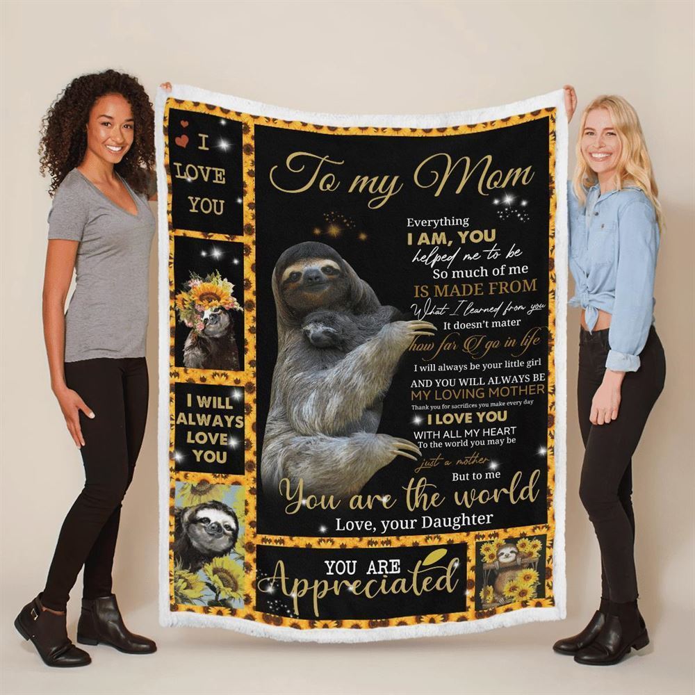 Mother's Day Blanket For Mom Everything I Am You Helped Me To Sloth Blanket From Daughter, Birthday Gift