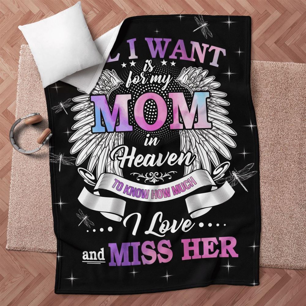Mother's Day Blanket For Mom Memorial Blanket All I Want Is For My Mom In Heaven Know I Love And Miss Her Blanket, Birthday Gift