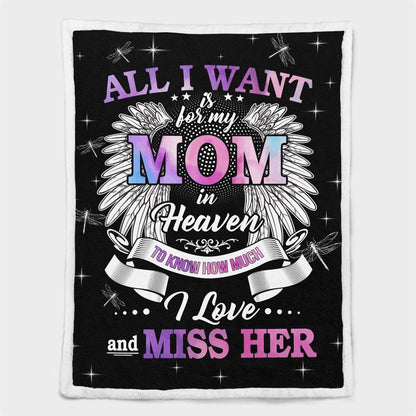Mother's Day Blanket For Mom Memorial Blanket All I Want Is For My Mom In Heaven Know I Love And Miss Her Blanket, Birthday Gift