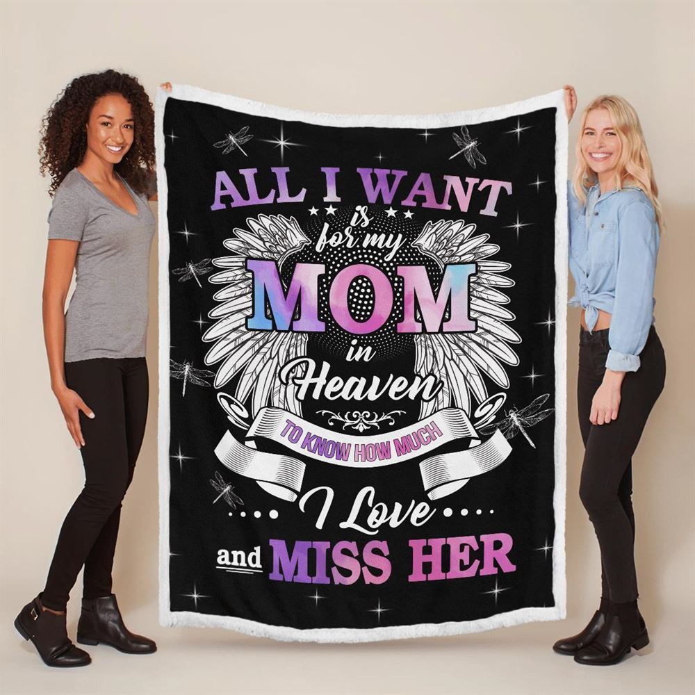 Mother's Day Blanket For Mom Memorial Blanket All I Want Is For My Mom In Heaven Know I Love And Miss Her Blanket, Birthday Gift