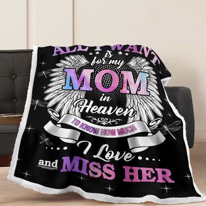 Mother's Day Blanket For Mom Memorial Blanket All I Want Is For My Mom In Heaven Know I Love And Miss Her Blanket, Birthday Gift