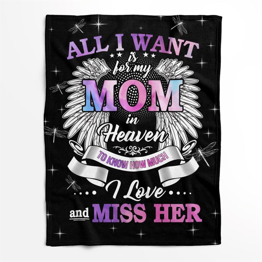 Mother's Day Blanket For Mom Memorial Blanket All I Want Is For My Mom In Heaven Know I Love And Miss Her Blanket, Birthday Gift
