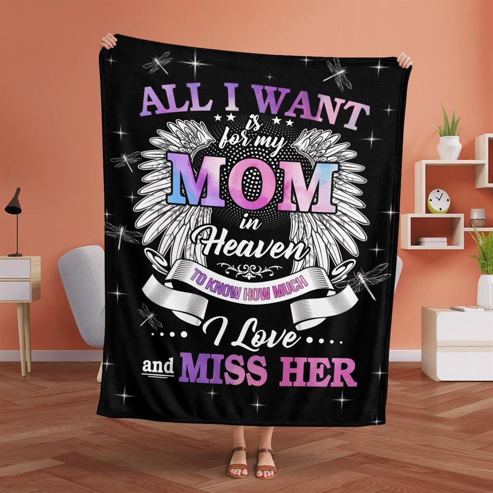 Mother's Day Blanket For Mom Memorial Blanket All I Want Is For My Mom In Heaven Know I Love And Miss Her Blanket, Birthday Gift
