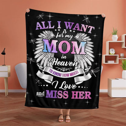 Mother's Day Blanket For Mom Memorial Blanket All I Want Is For My Mom In Heaven Know I Love And Miss Her Blanket, Birthday Gift