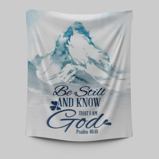 Mountain Be Still And Know That I Am God Psalm 4610 Tapestry Wall Art - Christian Tapestries Prints - Religious Wall Decor