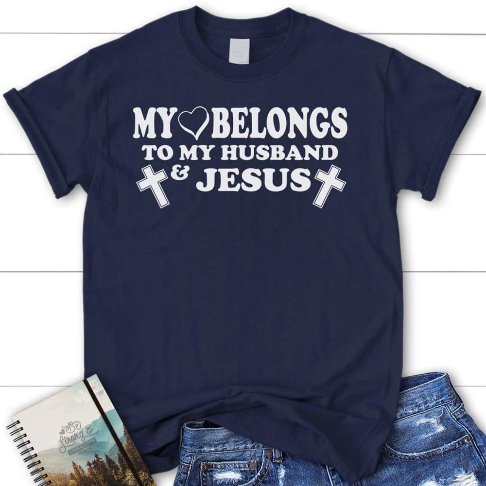 My Heart Belongs To My Husband And Jesus T Shirt, Womens T Shirts, Blessed T Shirt, Bible T shirt, T shirt Women