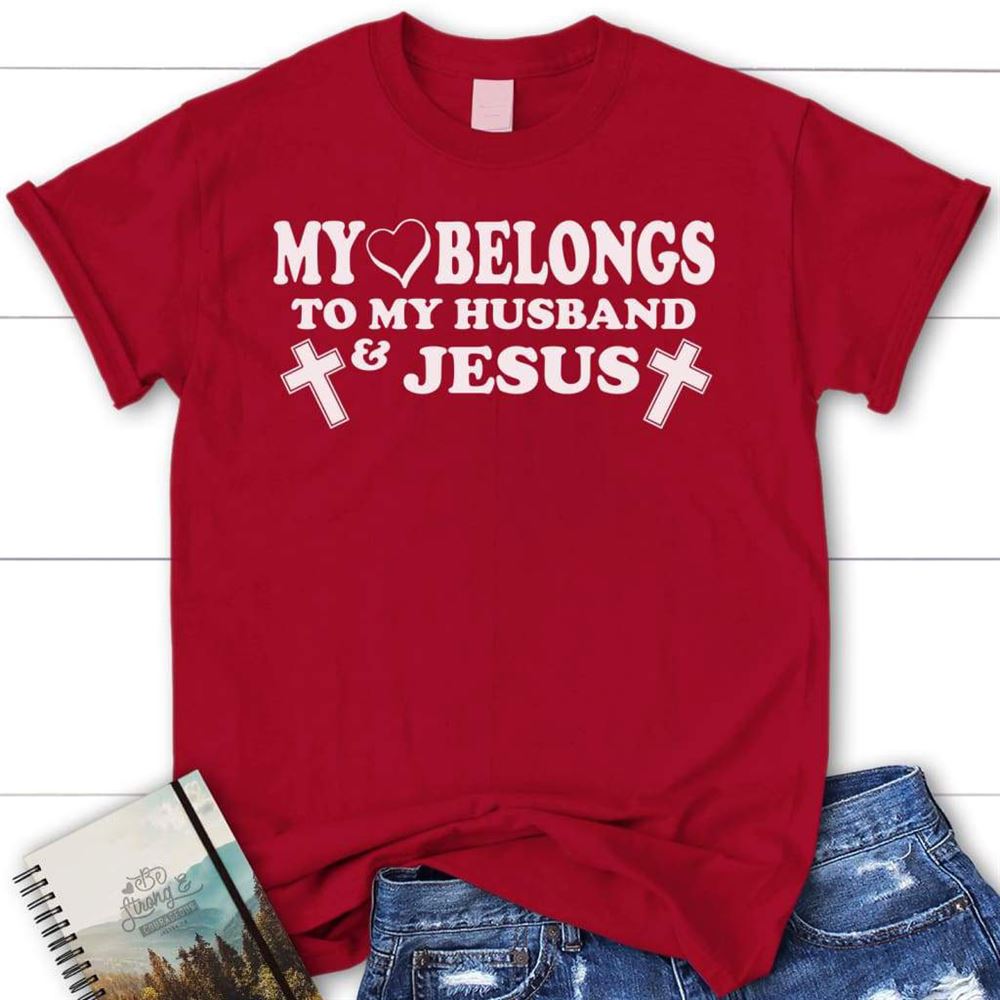 My Heart Belongs To My Husband And Jesus T Shirt, Womens T Shirts, Blessed T Shirt, Bible T shirt, T shirt Women