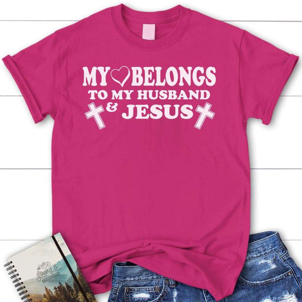 My Heart Belongs To My Husband And Jesus T Shirt, Womens T Shirts, Blessed T Shirt, Bible T shirt, T shirt Women
