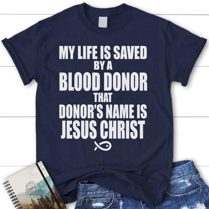 My Life Is Saved By A Blood Donor Name Jesus Christ Womens T Shirt  Jesus Shirts, Blessed T Shirt, Bible T shirt, T shirt Women