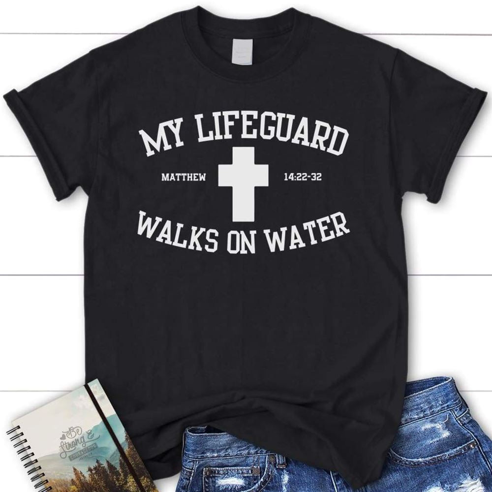 My Lifeguard Walks On Water Womens Christian T Shirt  Jesus Shirts, Blessed T Shirt, Bible T shirt, T shirt Women